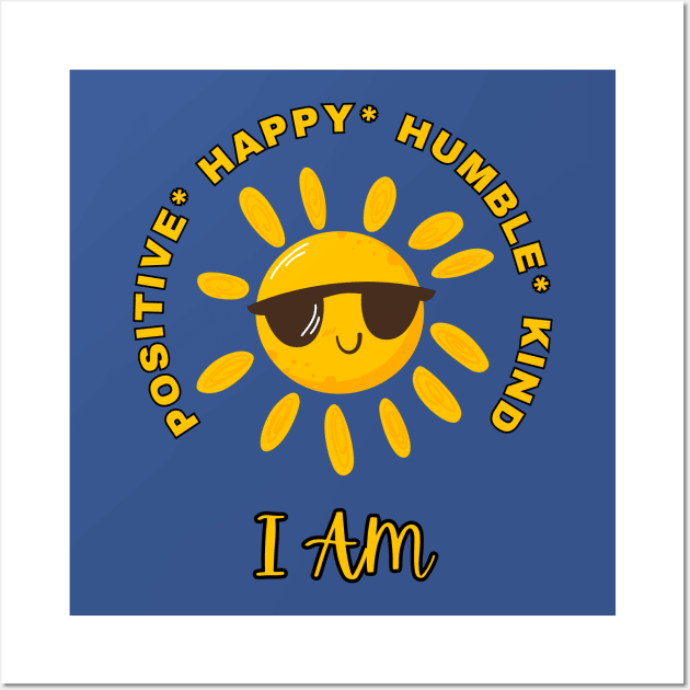 I am inspiration, positive, happy, humble and kind energy happy cute sunshine with sunglasses Wall Art by Shean Fritts 